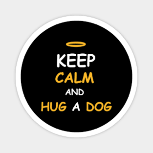 Keep Calm and Hug a Dog Magnet